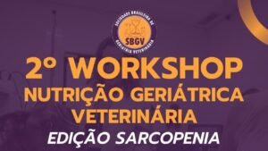 2º Workshop de Nutrição Geriátrica Veterinária Foca em Diagnóstico da Sarcopenia em Animais Idosos